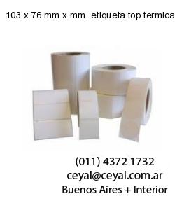 103 x 76 mm x mm  etiqueta top termica