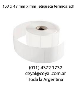 158 x 47 mm x mm  etiqueta termica adhesiva