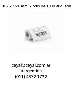 167 x 150  mm  x rollo de 1000 etiquetas x rollos de 5000 etiquet