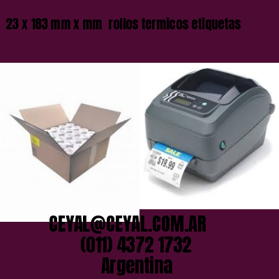 23 x 183 mm x mm  rollos termicos etiquetas