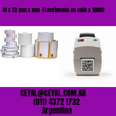41 x 52 mm x mm  Fraccionado en rollo x 10000