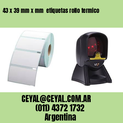 43 x 39 mm x mm  etiquetas rollo termico