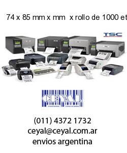 74 x 85 mm x mm  x rollo de 1000 etiquetas x rollos de 5000 etiquet