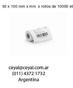 93 x 100 mm x mm  x rollos de 10000 etiquetas