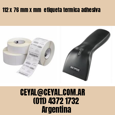 112 x 76 mm x mm  etiqueta termica adhesiva