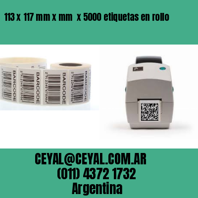 113 x 117 mm x mm  x 5000 etiquetas en rollo