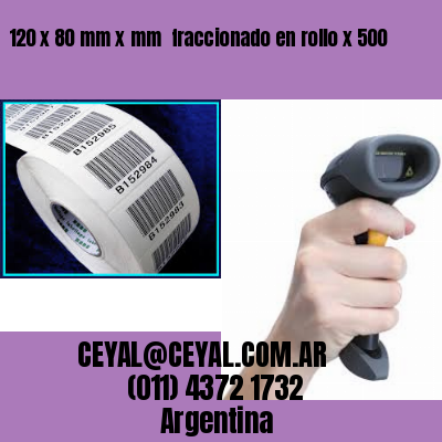 120 x 80 mm x mm  fraccionado en rollo x 500