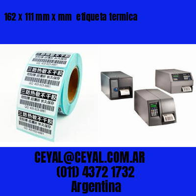 162 x 111 mm x mm  etiqueta termica