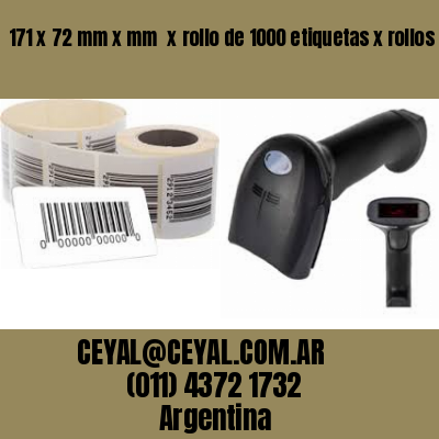 171 x 72 mm x mm  x rollo de 1000 etiquetas x rollos de 5000 etiquet