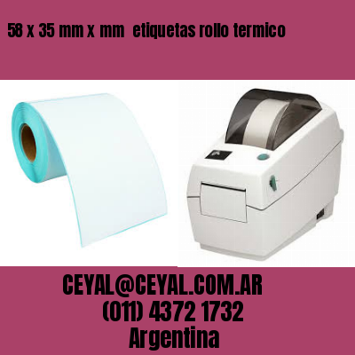 58 x 35 mm x mm  etiquetas rollo termico