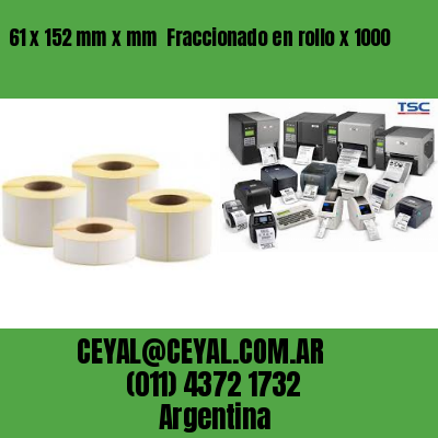 61 x 152 mm x mm  Fraccionado en rollo x 1000