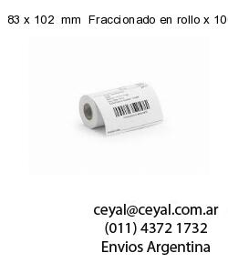 83 x 102  mm  Fraccionado en rollo x 10000