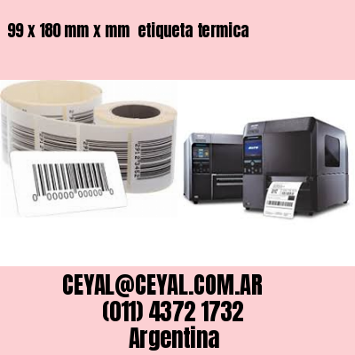 99 x 180 mm x mm  etiqueta termica