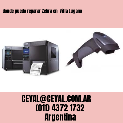 donde puedo reparar Zebra en  Villa Lugano