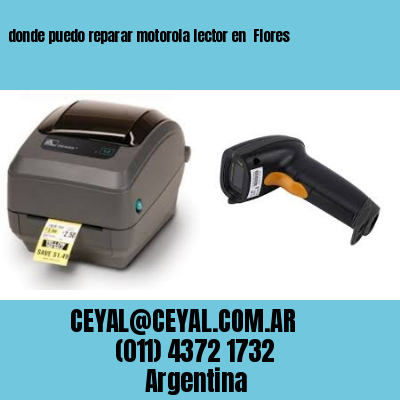 donde puedo reparar motorola lector en  Flores