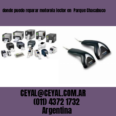 donde puedo reparar motorola lector en  Parque Chacabuco