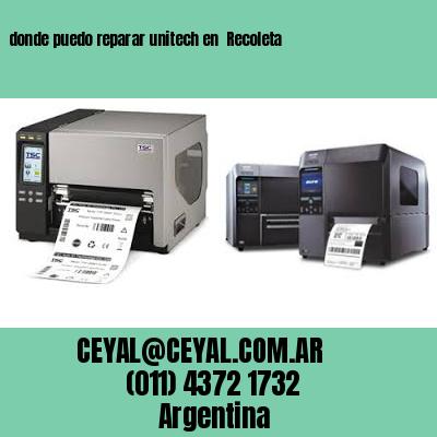 donde puedo reparar unitech en  Recoleta