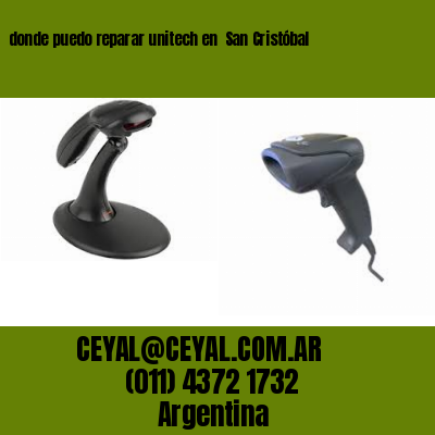 donde puedo reparar unitech en  San Cristóbal