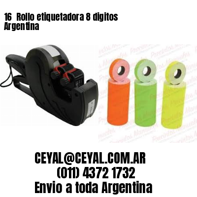 16 	Rollo etiquetadora 8 digitos Argentina