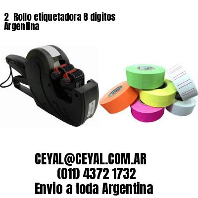 2 	Rollo etiquetadora 8 digitos Argentina