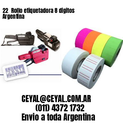 22 	Rollo etiquetadora 8 digitos Argentina