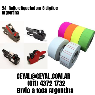 24 	Rollo etiquetadora 8 digitos Argentina