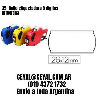 35 	Rollo etiquetadora 8 digitos Argentina