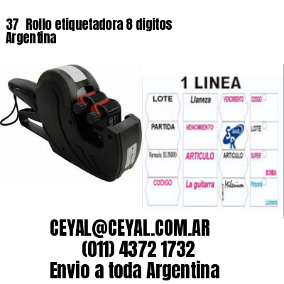 37 	Rollo etiquetadora 8 digitos Argentina