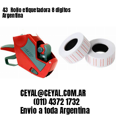 43 	Rollo etiquetadora 8 digitos Argentina