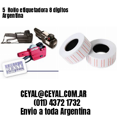 5 	Rollo etiquetadora 8 digitos Argentina