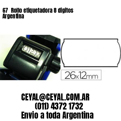 67 	Rollo etiquetadora 8 digitos Argentina