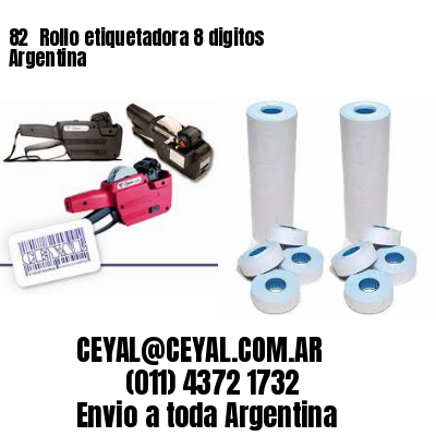 82 	Rollo etiquetadora 8 digitos Argentina