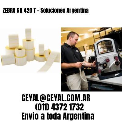 ZEBRA GK 420 T – Soluciones Argentina