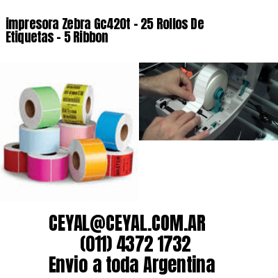 impresora Zebra Gc420t – 25 Rollos De Etiquetas – 5 Ribbon