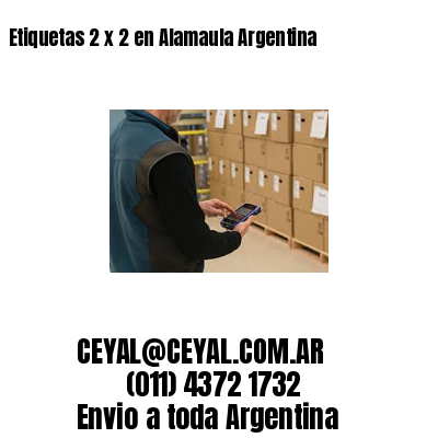 Etiquetas 2 x 2 en Alamaula Argentina