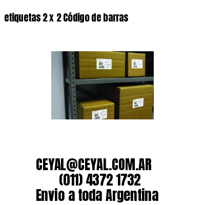 etiquetas 2 x 2 Código de barras