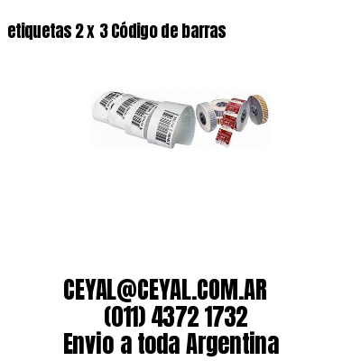 etiquetas 2 x 3 Código de barras