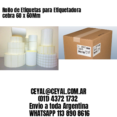 Rollo de Etiquetas para Etiquetadora cebra 60 x 60Mm