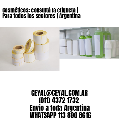 Cosméticos: consultá la etiqueta | Para todos los sectores | Argentina