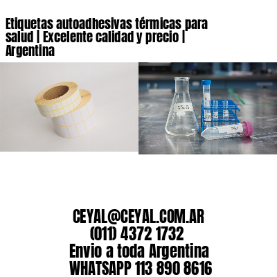Etiquetas autoadhesivas térmicas para salud | Excelente calidad y precio | Argentina