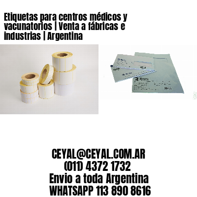 Etiquetas para centros médicos y vacunatorios | Venta a fábricas e industrias | Argentina