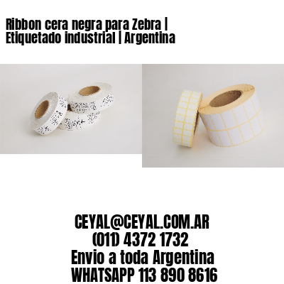 Ribbon cera negra para Zebra | Etiquetado industrial | Argentina