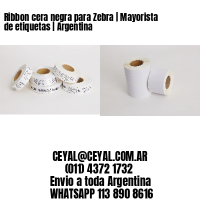 Ribbon cera negra para Zebra | Mayorista de etiquetas | Argentina