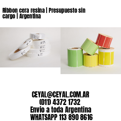 Ribbon cera resina | Presupuesto sin cargo | Argentina