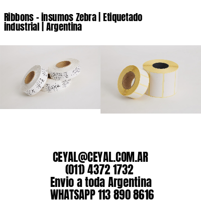 Ribbons - insumos Zebra | Etiquetado industrial | Argentina