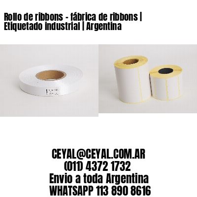 Rollo de ribbons - fábrica de ribbons | Etiquetado industrial | Argentina