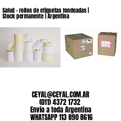 Salud - rollos de etiquetas fondeadas | Stock permanente | Argentina
