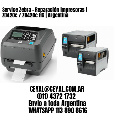 Service Zebra - Reparación impresoras | ZD420c / ZD420c‑HC | Argentina