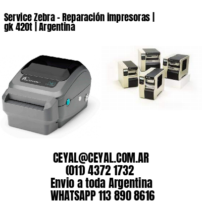 Service Zebra - Reparación impresoras | gk 420t | Argentina