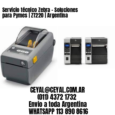 Servicio técnico Zebra – Soluciones para Pymes | ZT220 | Argentina